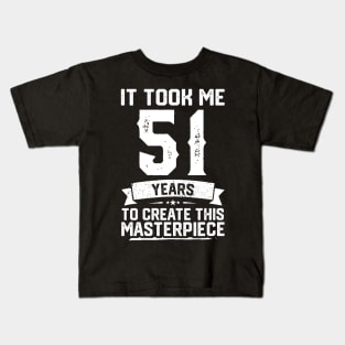 It Took Me 51 Years To Create This Masterpiece Kids T-Shirt